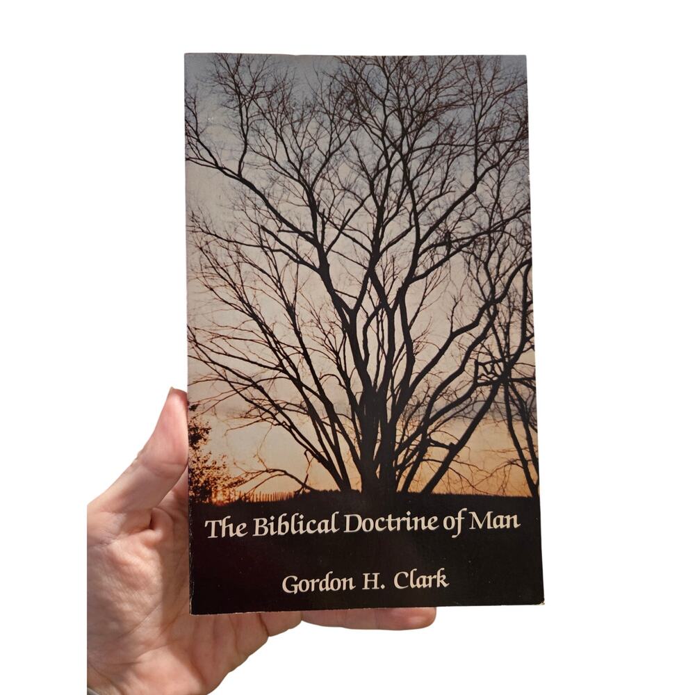 The Biblical Doctrine of Man - Gordon H. Clark (1984)